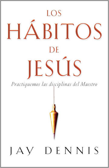 Portada del libro Los hábitos de Jesús, de Jay Dennis
